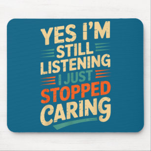 Yes I'm Still Listening Funny Sarcastic Saying Mouse Mat