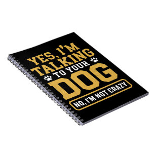 Yes I'm Talking to Your Dog Owners Dog Trainer Pet Notebook