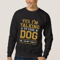 Yes I'm Talking to Your Dog Owners Dog Trainer Pet