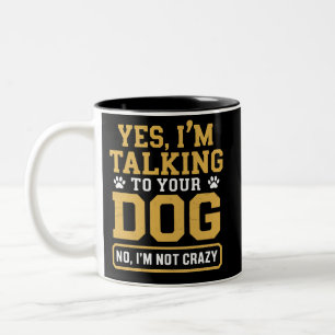 Yes I'm Talking to Your Dog Owners Dog Trainer Pet Two-Tone Coffee Mug