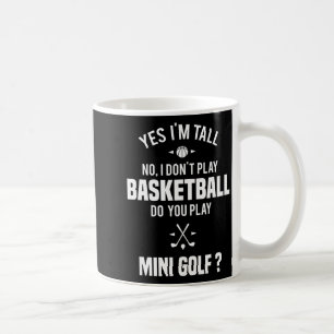 Yes I'm Tall I Don't Play Basketball Do You Play M Coffee Mug