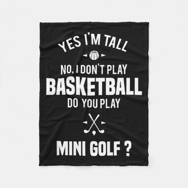 Yes I'm Tall I Don't Play Basketball Do You Play M Fleece Blanket (Front)