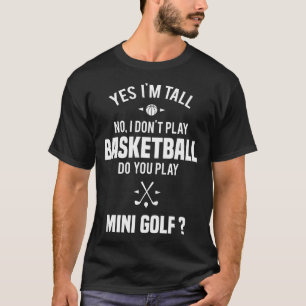 Yes I'm Tall I Don't Play Basketball Do You Play M T-Shirt