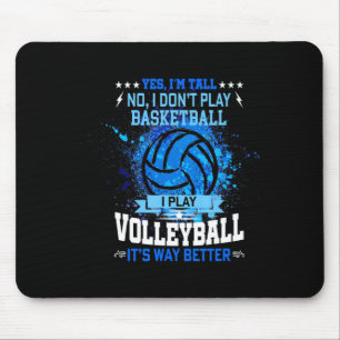 Yes im tall no i dont play basketball i play vol mouse mat