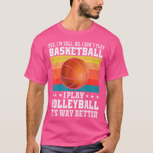 Yes I'M Tall No I Don'T Play Basketball I Play Vol T-Shirt