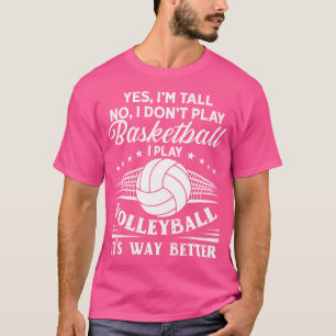 Yes I'M Tall No I Don'T Play Basketball I Play Vol T-Shirt
