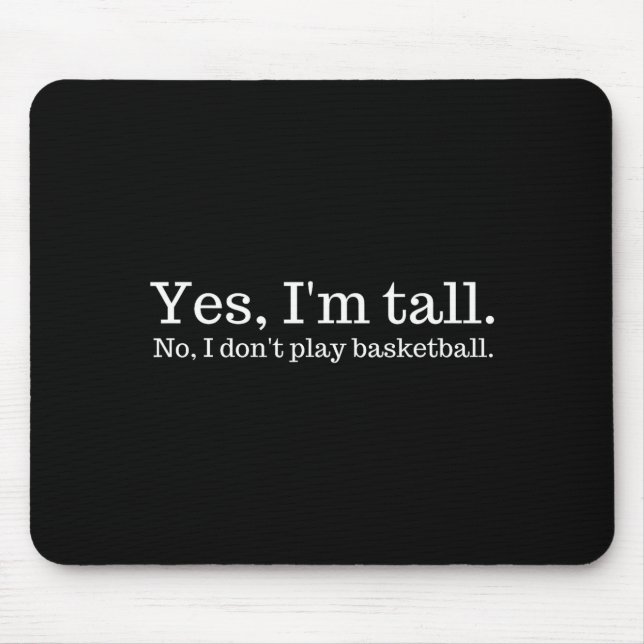 Yes I'm Tall, No I Don't Play Basketball  Mouse Mat (Front)