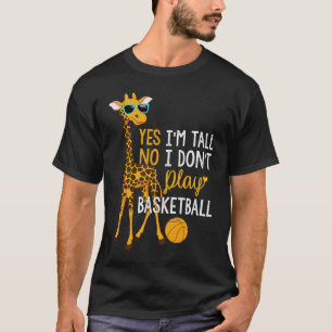Yes I'm Tall No I Don't Play Basketball  Tall Peop T-Shirt