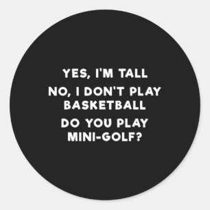 Yes I'm Tall No I Don't Play Sketll 1 Classic Round Sticker