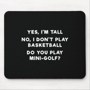Yes I'm Tall No I Don't Play Sketll 1 Mouse Mat