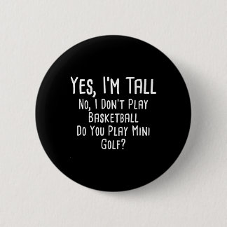 Yes I'm Tall No I Dont Play Sketll Do You Play Min 6 Cm Round Badge