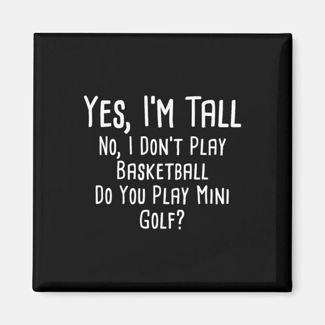 Yes I'm Tall No I Dont Play Sketll Do You Play Min Magnet (Front)