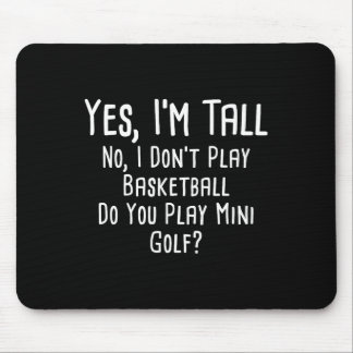 Yes I'm Tall No I Dont Play Sketll Do You Play Min Mouse Mat