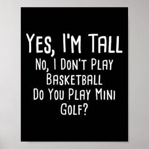 Yes I'm Tall No I Dont Play Sketll Do You Play Min Poster
