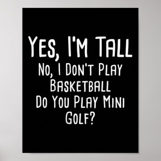 Yes I'm Tall No I Dont Play Sketll Do You Play Min Poster