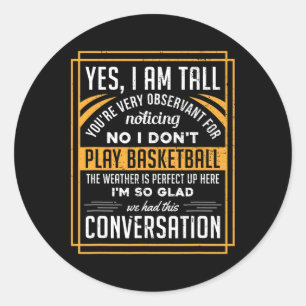 Yes I'm Tall No I Don't Play Sketll Fun Gift Classic Round Sticker