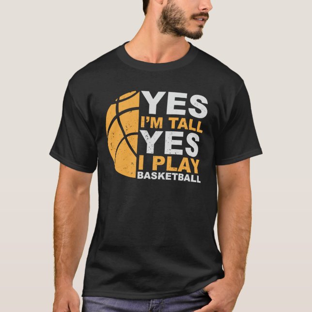 Yes I'm tall, Yes I play basketball - Awesome bask T-Shirt (Front)