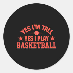 Yes I'm Tall Yes I Play Basketball Classic Round Sticker