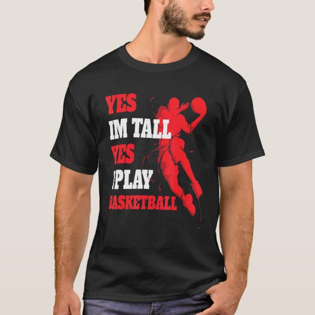 Yes Im Tall Yes I Play Basketball Player Bball  3 T-Shirt (Front)