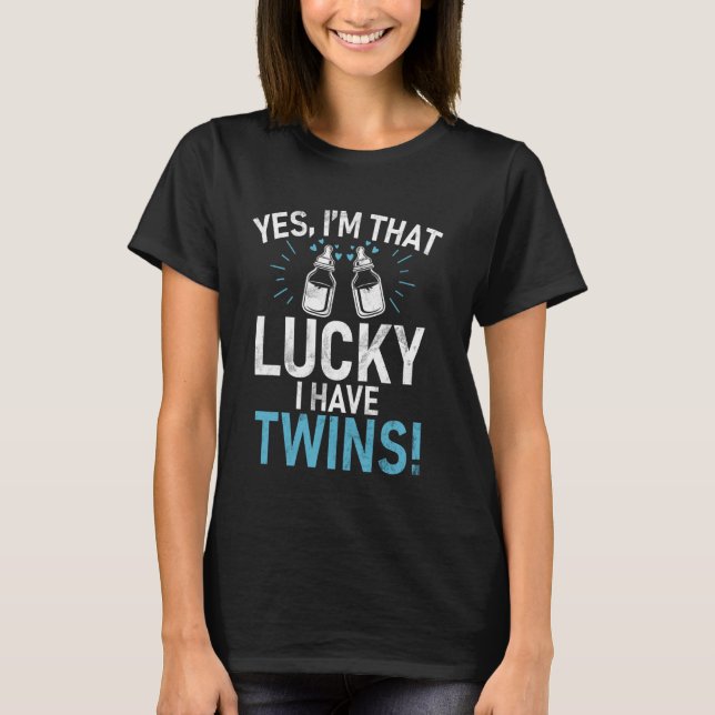 Yes im that lucky i have Twins Twin Dad T-Shirt (Front)