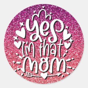 YES I'M THAT MOM GLITTER CUSTOM TYPOGRAPHY CLASSIC ROUND STICKER