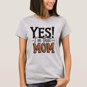 Yes I'm That Mum - Mother's Day T-Shirt
