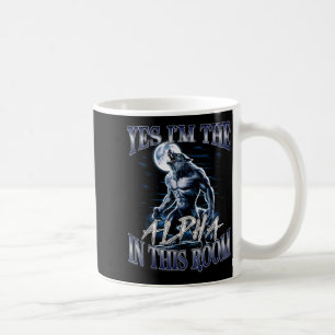 Yes I'm The Alpha In This Room Funny Alpha Wolf Cr Coffee Mug