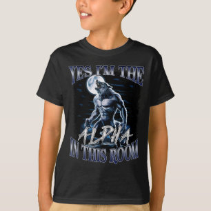 Yes I'm The Alpha In This Room Funny Alpha Wolf Cr T-Shirt
