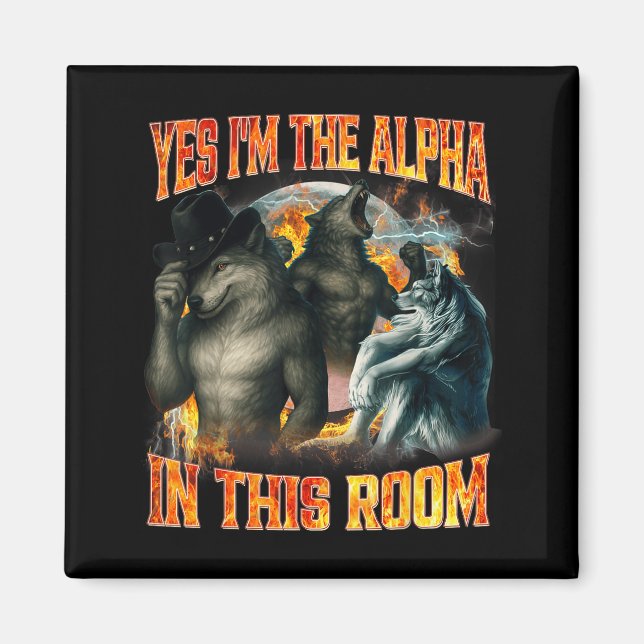 Yes I'm The Alpha In This Room Funny Alpha Wolf Me Magnet (Front)