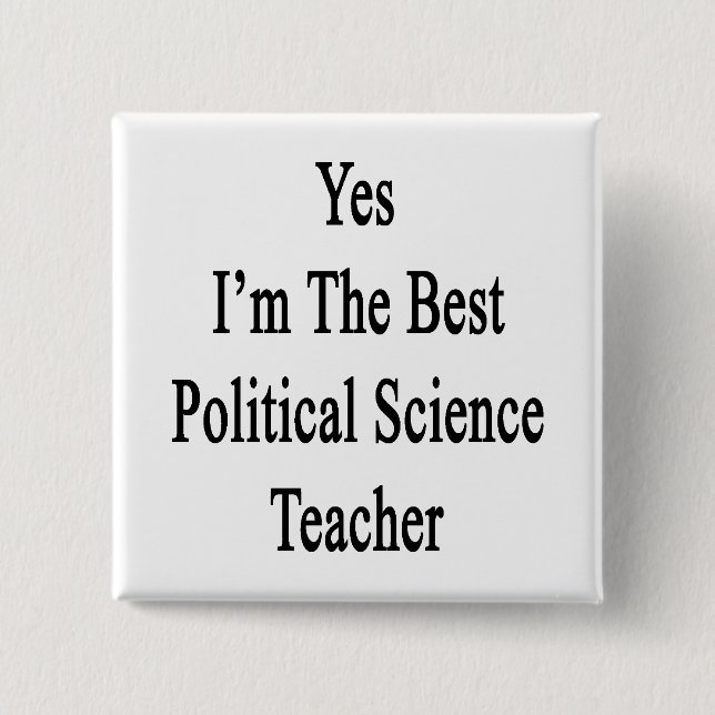 Yes I'm The Best Political Science Teacher 15 Cm Square Badge (Front)