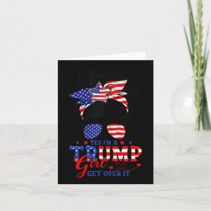 Yes Im Trump Girl Get Over It Support Trump Girl M Card