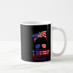 Yes Im Trump Girl Get Over It Support Trump Girl M Coffee Mug
