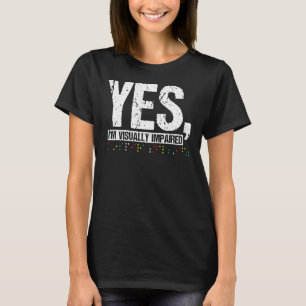 Yes  Im Visually Impaired Blind Person T-Shirt