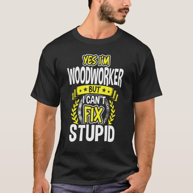 Yes, I'm Woodworker T-Shirt (Front)