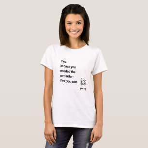 Yes in case you needed the reminder yes you can T-Shirt