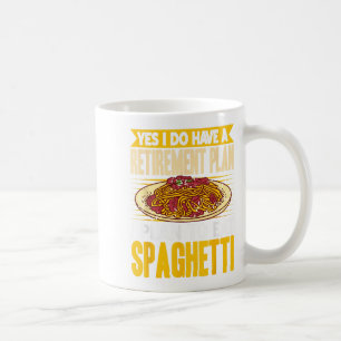 Yes Indeed Got A Retirement Plan Eat Spaghetti Coffee Mug