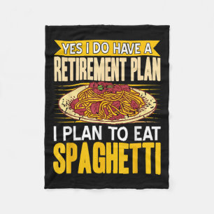 Yes Indeed Got A Retirement Plan Eat Spaghetti Fleece Blanket