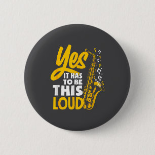 Yes It Has To Be Loud Saxophone Saxophonist Band 6 Cm Round Badge