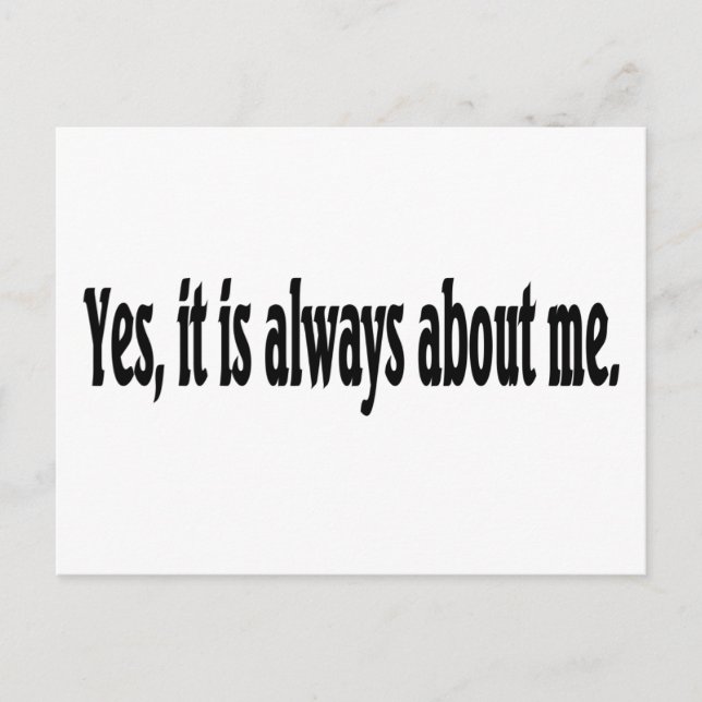 Yes, it is always about me. postcard (Front)