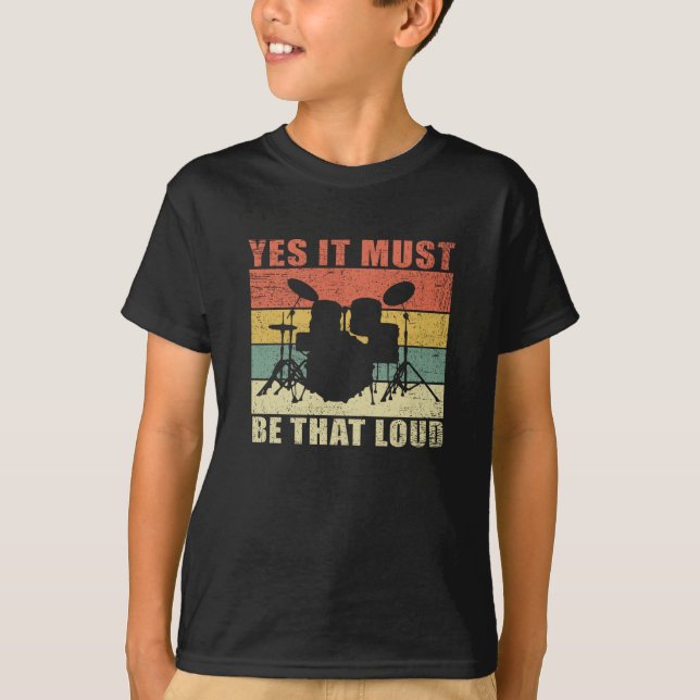 Yes It Must Be That Loud | Drumming Drummer Gift T-Shirt (Front)