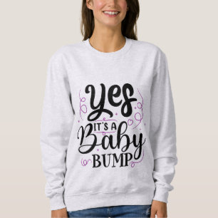 Yes It's A Baby Bump - Pregnancy Announcement Sweatshirt