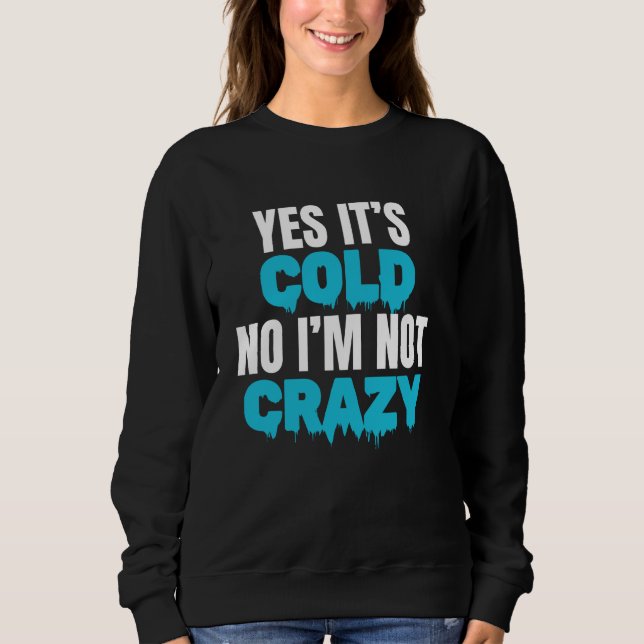 Yes Its Cold No Im Not Cray Cold Plunge Ice Bath Sweatshirt (Front)