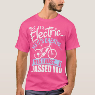 Yes It'S Electric Yes It'S Cheating E-Bike Electri T-Shirt
