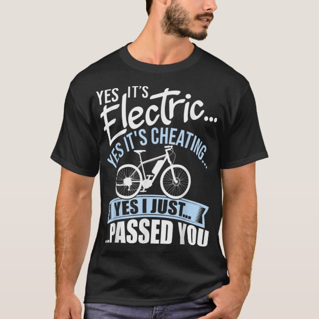 Yes It's Electric Yes It's Cheating E-Bike Electri T-Shirt (Front)