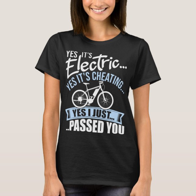 Yes It's Electric Yes It's Cheating E-Bike Electri T-Shirt (Front)