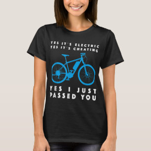 Yes it's Electric Yes it's Cheating Yes I just pas T-Shirt