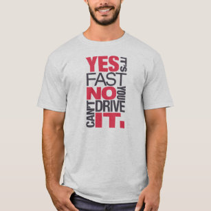 Yes it's fast No you can't drive it -3- T-Shirt