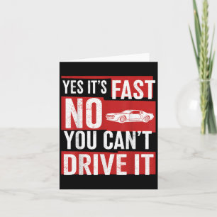 Yes It's Fast No You Can't Drive It Funny Fast Car Card