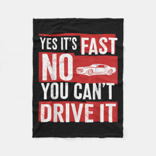 Yes It's Fast No You Can't Drive It Funny Fast Car Fleece Blanket