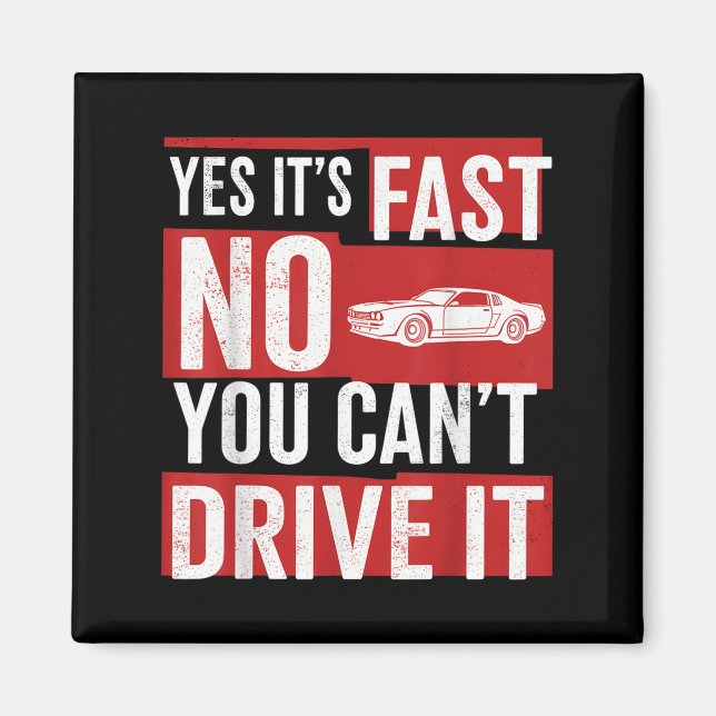 Yes It's Fast No You Can't Drive It Funny Fast Car Magnet (Front)
